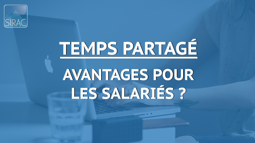 Travailler en temps partagé – Avantages pour les salariés | SIRAC ETTP